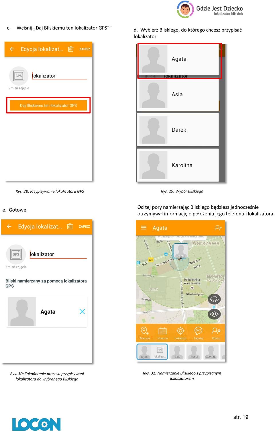 Gotowe Od tej pory namierzając Bliskiego będziesz jednocześnie otrzymywał informację o położeniu jego telefonu