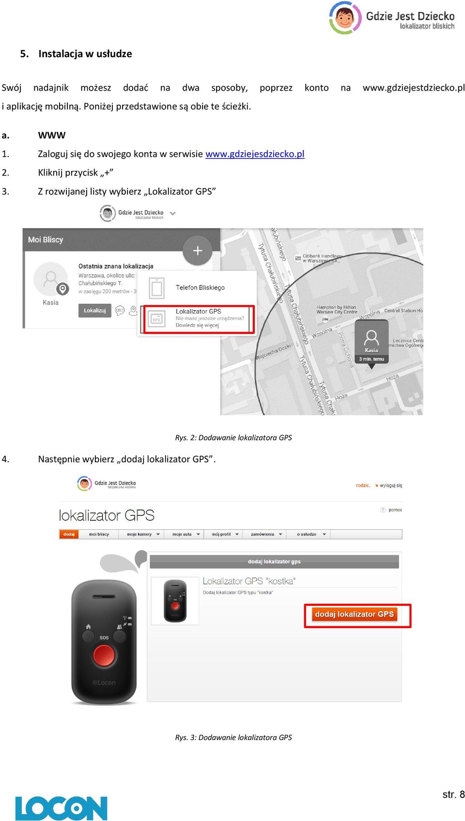 Zaloguj się do swojego konta w serwisie www.gdziejesdziecko.pl 2. Kliknij przycisk + 3.