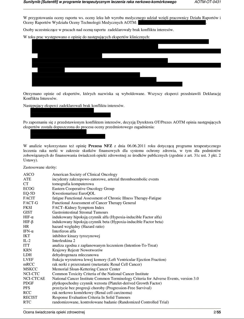 W toku prac występowano o opinię do następujących ekspertów klinicznych: Otrzymano opinie od ekspertów, których nazwiska są wyboldowane. Wszyscy eksperci przedstawili Deklarację Konfliktu Interesów.