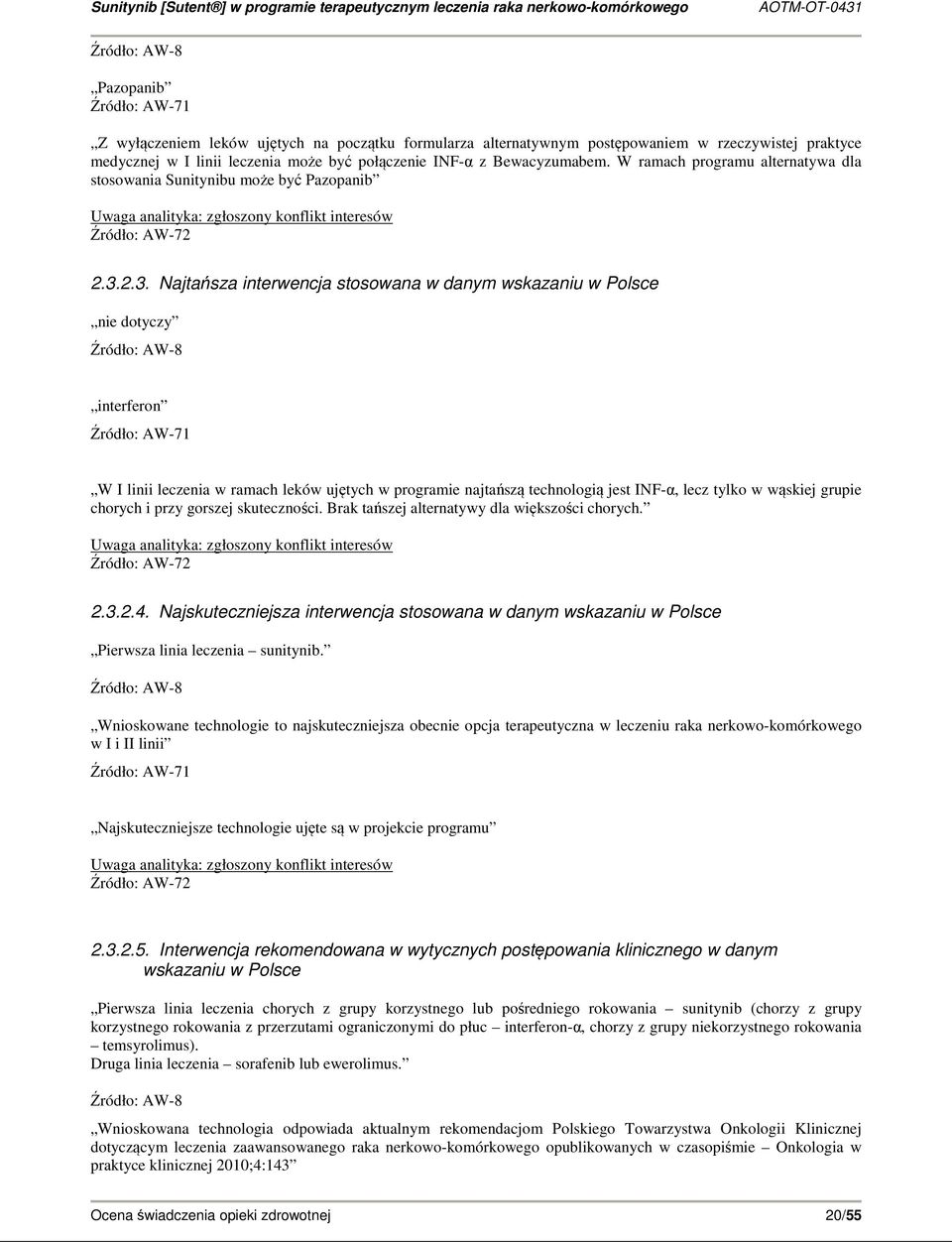 2.3. Najtańsza interwencja stosowana w danym wskazaniu w Polsce nie dotyczy Źródło: AW-8 interferon Źródło: AW-71 W I linii leczenia w ramach leków ujętych w programie najtańszą technologią jest