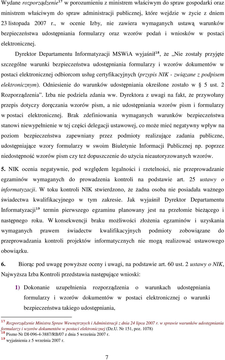 Dyrektor Departamentu Informatyzacji MSWiA wyjaśnił 18, Ŝe Nie zostały przyjęte szczególne warunki bezpieczeństwa udostępniania formularzy i wzorów dokumentów w postaci elektronicznej odbiorcom usług