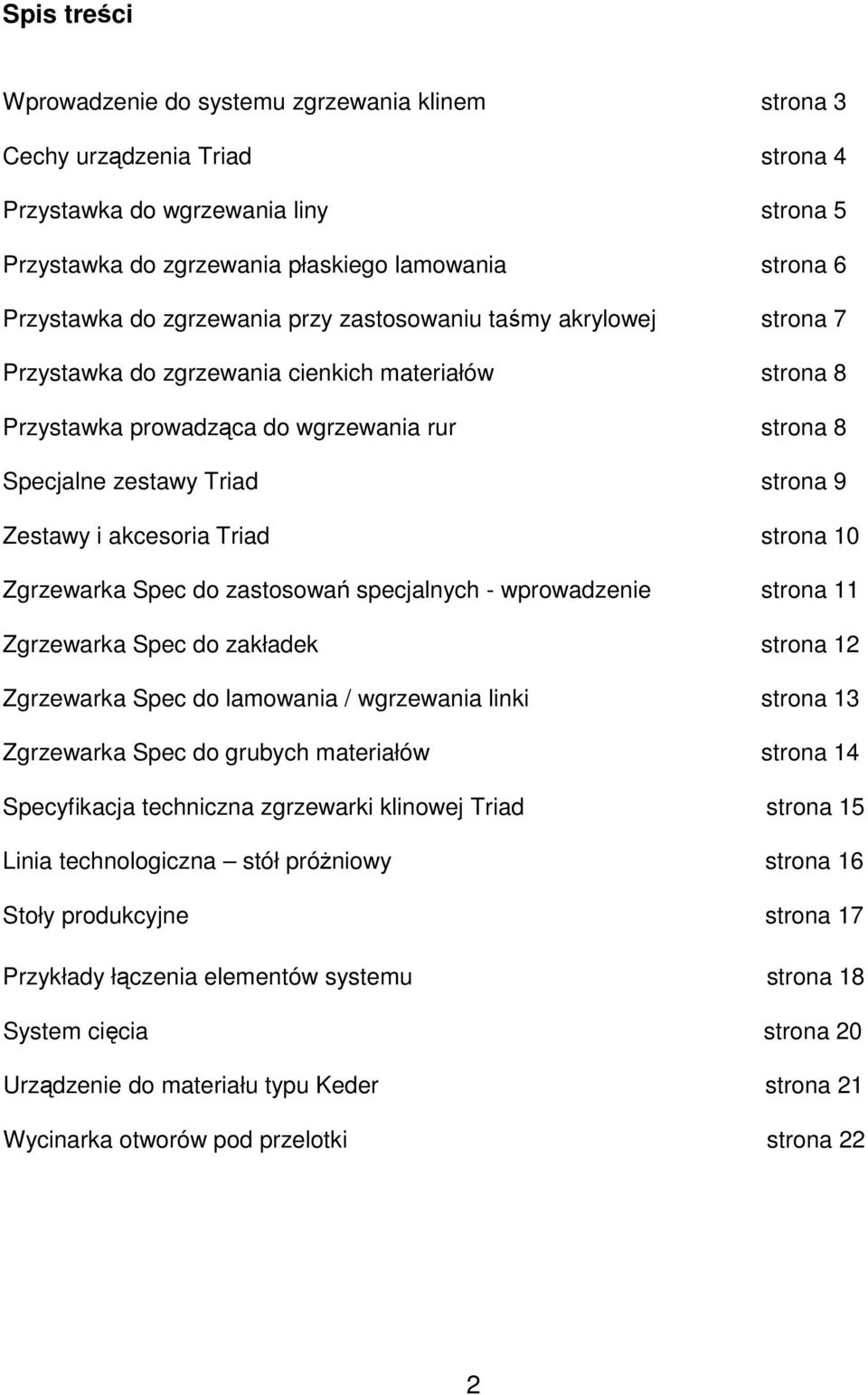 Zestawy i akcesoria Triad strona 10 Zgrzewarka Spec do zastosowań specjalnych - wprowadzenie strona 11 Zgrzewarka Spec do zakładek strona 12 Zgrzewarka Spec do lamowania / wgrzewania linki strona 13