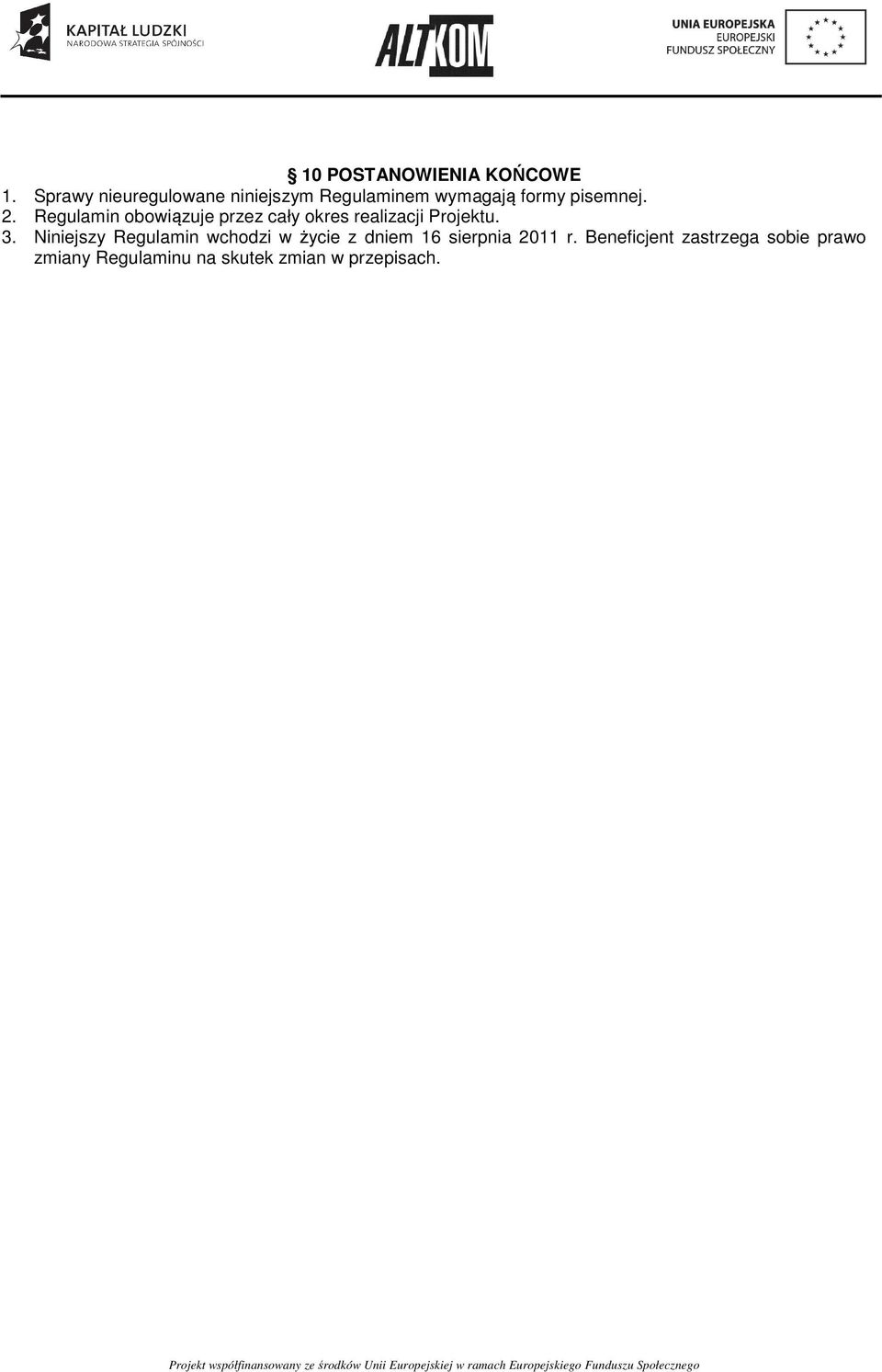 Regulamin obowiązuje przez cały okres realizacji Projektu. 3.