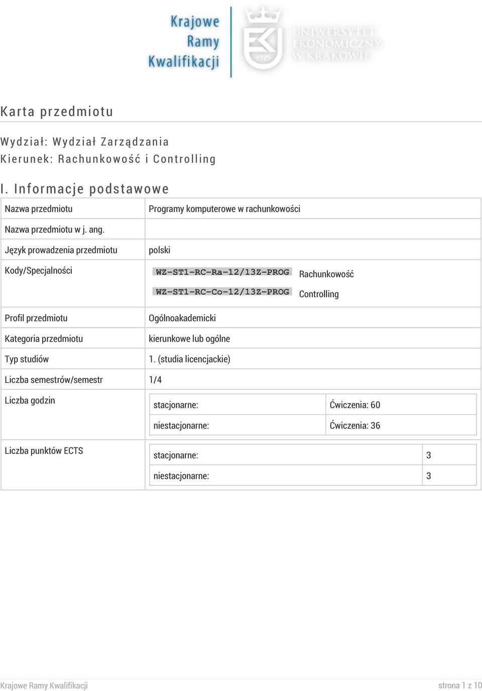 Język prowadzenia przedmiotu polski Kody/Specjalności WZ-ST1-RC-Ra-12/13Z-PROG Rachunkowość WZ-ST1-RC-Co-12/13Z-PROG Controlling Profil przedmiotu Kategoria