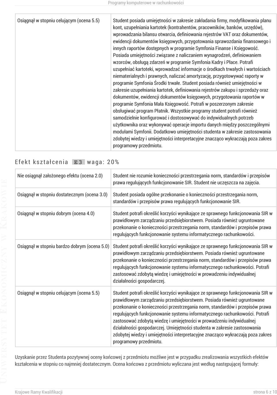 rejestrów VAT oraz dokumentów, ewidencji dokumentów księgowych, przygotowania sprawozdania finansowego i innych raportów dostępnych w programie Symfonia Finanse i Księgowość.