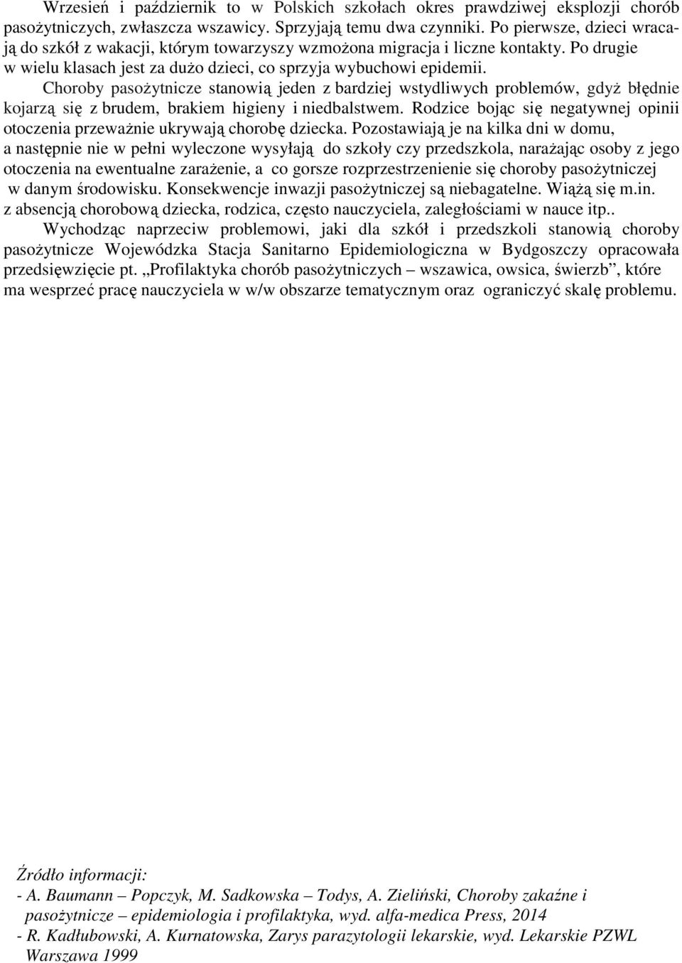 Choroby pasożytnicze stanowią jeden z bardziej wstydliwych problemów, gdyż błędnie kojarzą się z brudem, brakiem higieny i niedbalstwem.