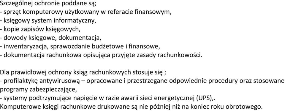 Dla prawidłowej ochrony ksiąg rachunkowych stosuje się ; - profilaktykę antywirusową opracowane i przestrzegane odpowiednie procedury oraz stosowane programy