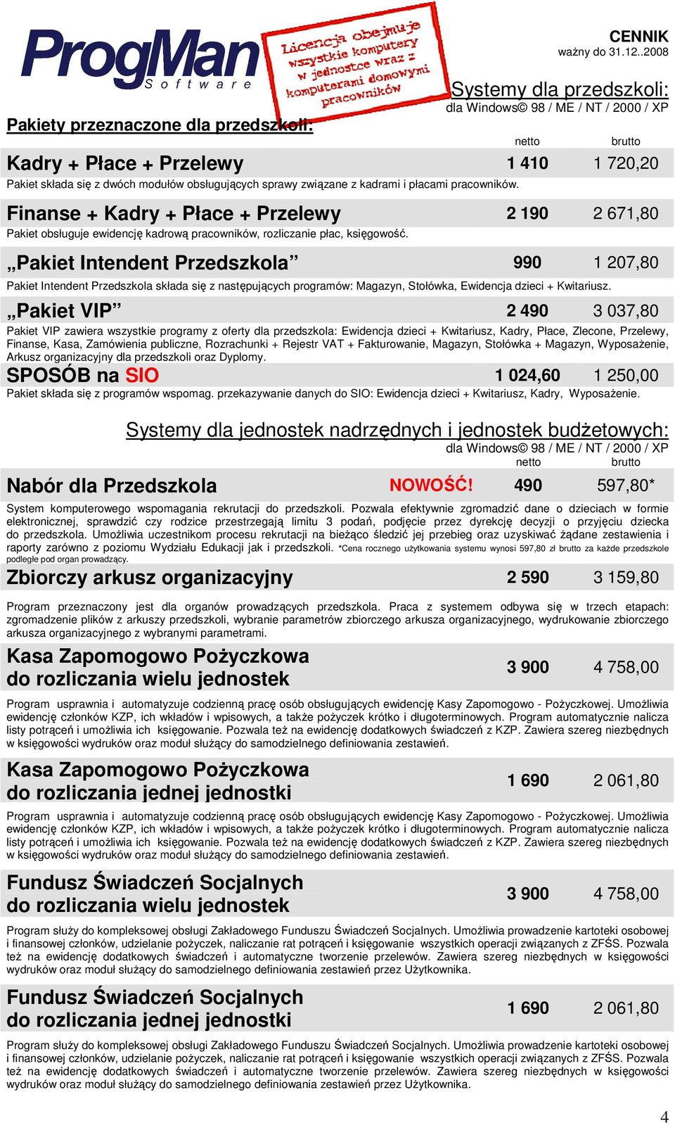 Pakiet Intendent Przedszkola 990 1 207,80 Pakiet Intendent Przedszkola składa się z następujących programów: Magazyn, Stołówka, Ewidencja dzieci + Kwitariusz.