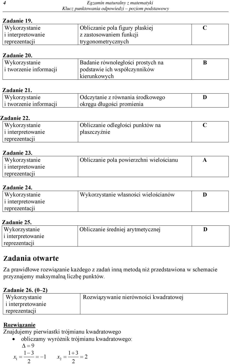 równania środkowego okręgu długości promienia Obliczanie odległości punktów na płaszczyźnie Obliczanie pola powierzchni wielościanu własności wielościanów Obliczanie średniej arytmetycznej D D D