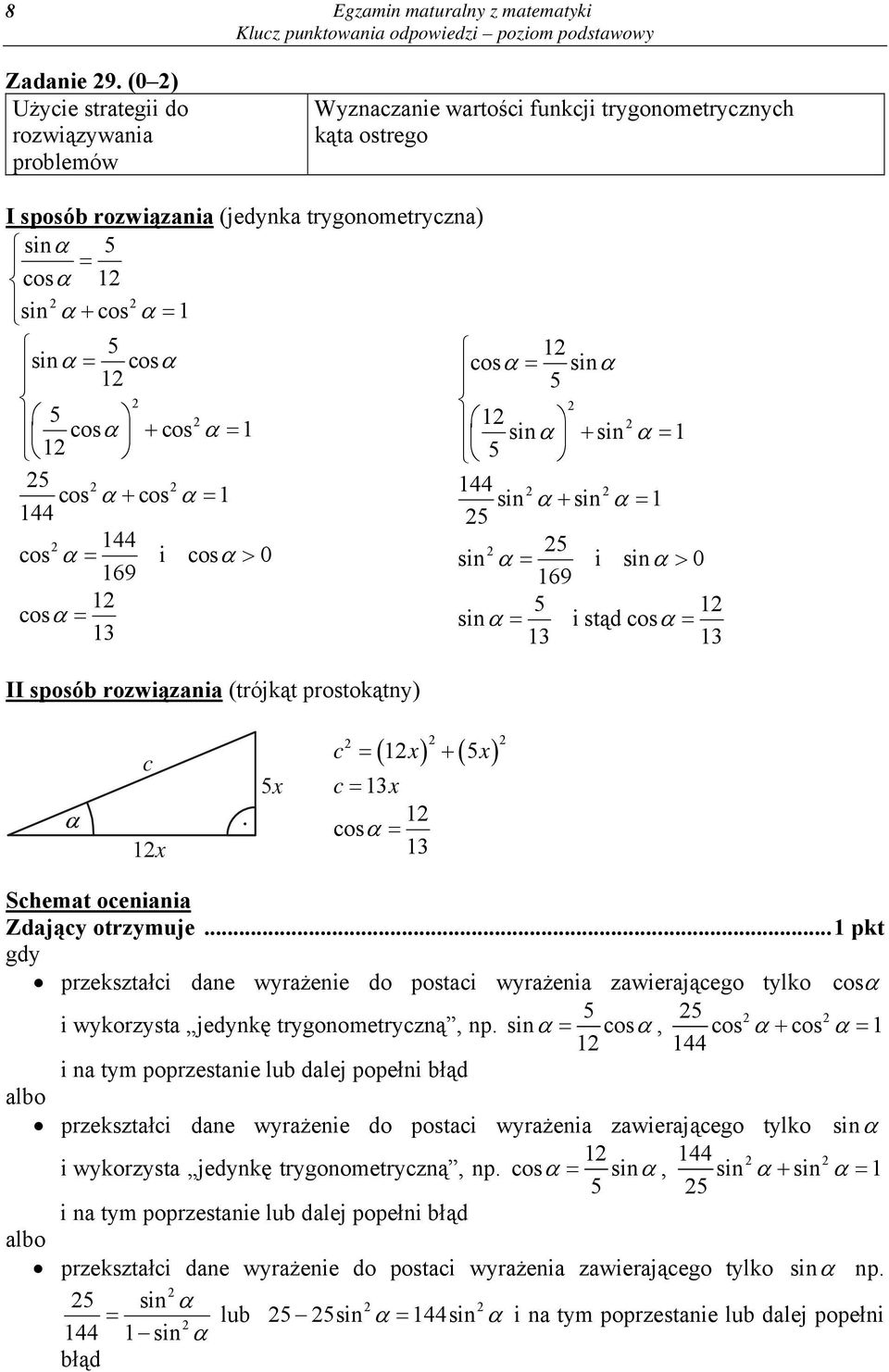 1 sin cos 1 5 1 sin cos 1 cos sin 5 5 cos cos 1 1 sin 5 sin 1 1 5 cos cos 1 144 sin sin 1 144 5 144 cos i cos 0 5 sin i sin 0 169 169 1 cos 5 1 sin i stądcos 1 1 1 II sposób rozwiązania (trójkąt