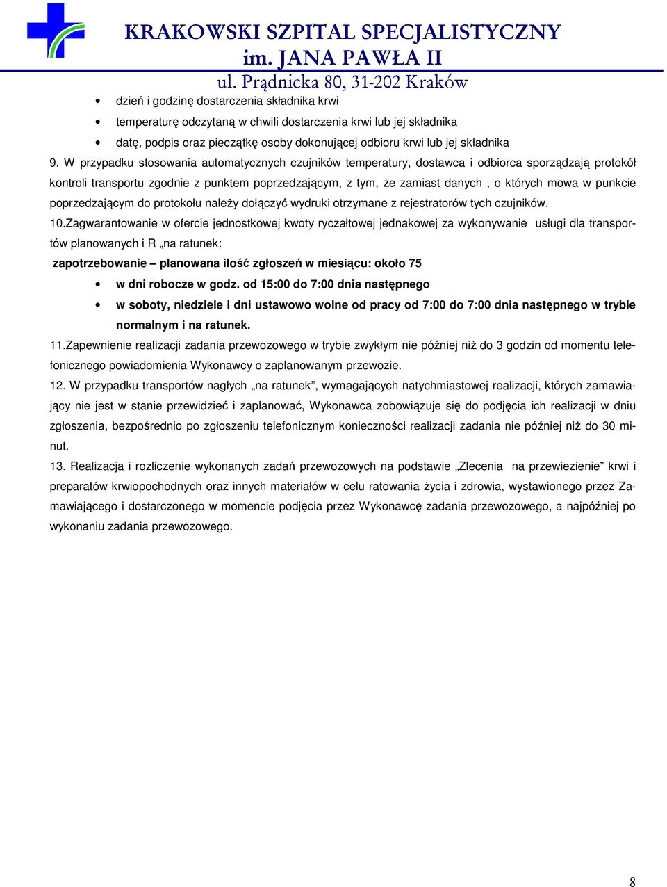 punkcie poprzedzającym do protokołu naleŝy dołączyć wydruki otrzymane z rejestratorów tych czujników. 10.