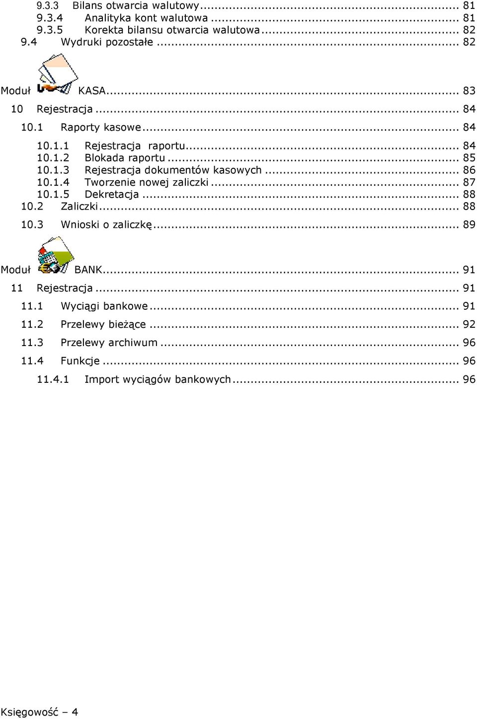 .. 86 10.1.4 Tworzenie nowej zaliczki... 87 10.1.5 Dekretacja... 88 10.2 Zaliczki... 88 10.3 Wnioski o zaliczkę... 89 Moduł BANK... 91 11 Rejestracja.