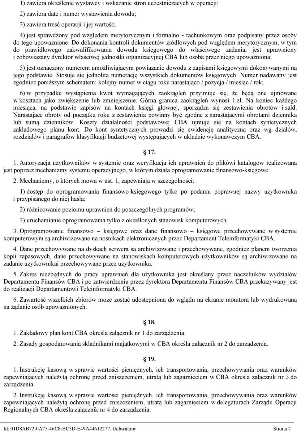 Do dokonania kontroli dokumentów źródłowych pod względem merytorycznym, w tym do prawidłowego zakwalifikowania dowodu księgowego do właściwego zadania, jest uprawniony i zobowiązany dyrektor