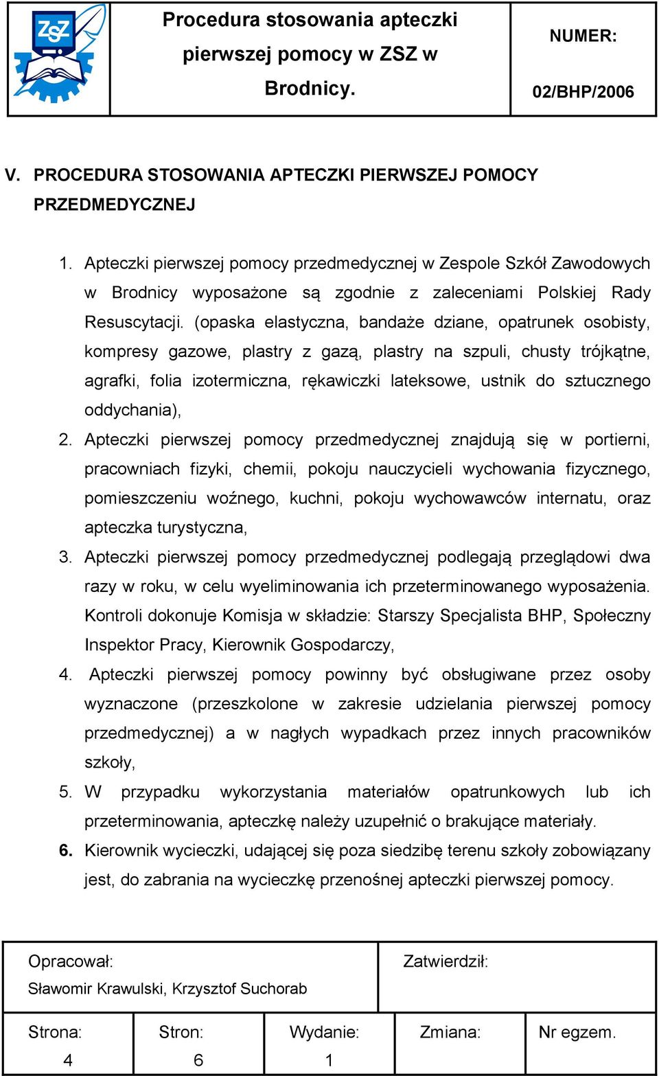 (opaska elastyczna, bandaże dziane, opatrunek osobisty, kompresy gazowe, plastry z gazą, plastry na szpuli, chusty trójkątne, agrafki, folia izotermiczna, rękawiczki lateksowe, ustnik do sztucznego