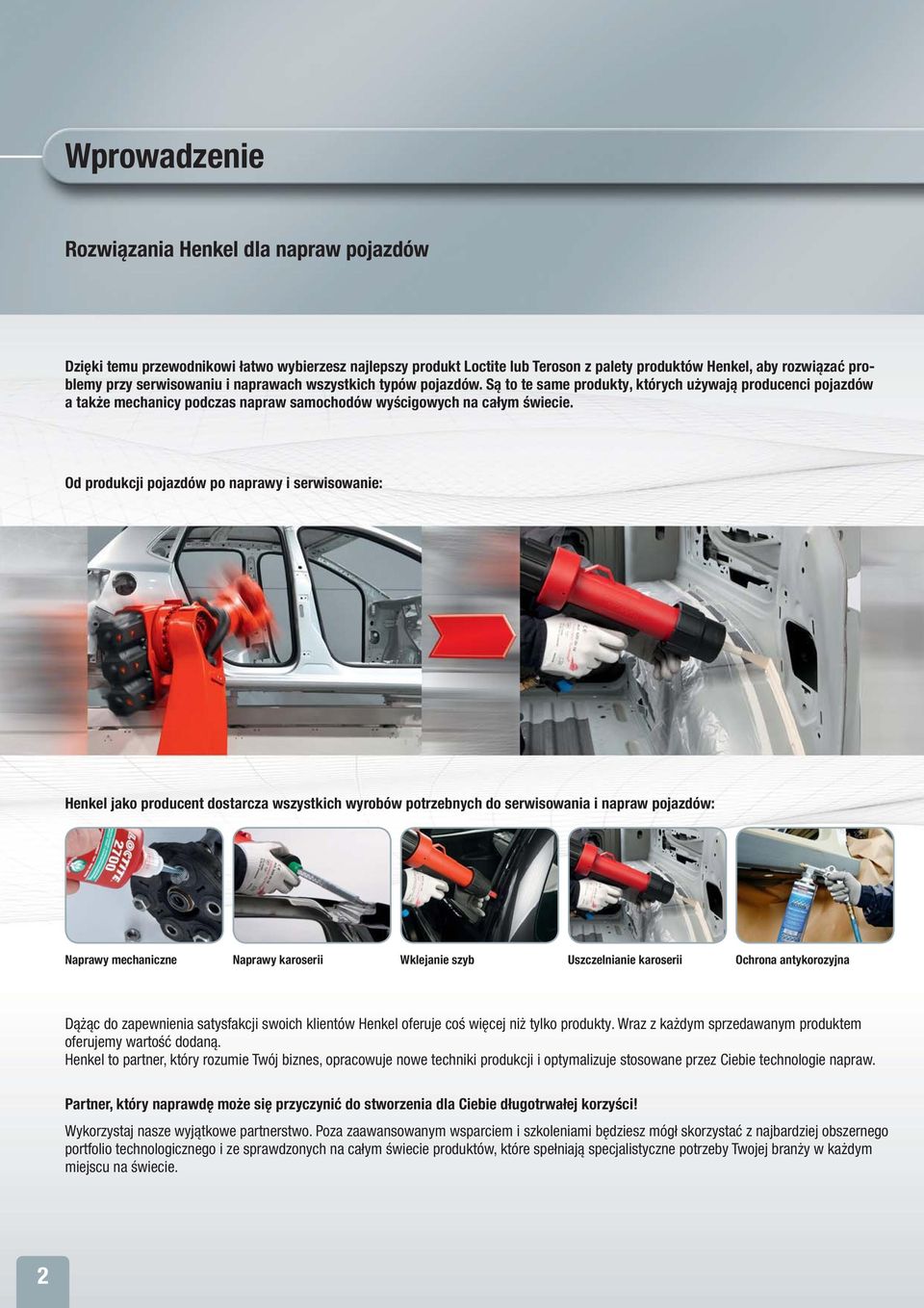 Od produkcji pojazdów po naprawy i serwisowanie: Henkel jako producent dostarcza wszystkich wyrobów potrzebnych do serwisowania i napraw pojazdów: Naprawy mechaniczne Naprawy karoserii Wklejanie szyb
