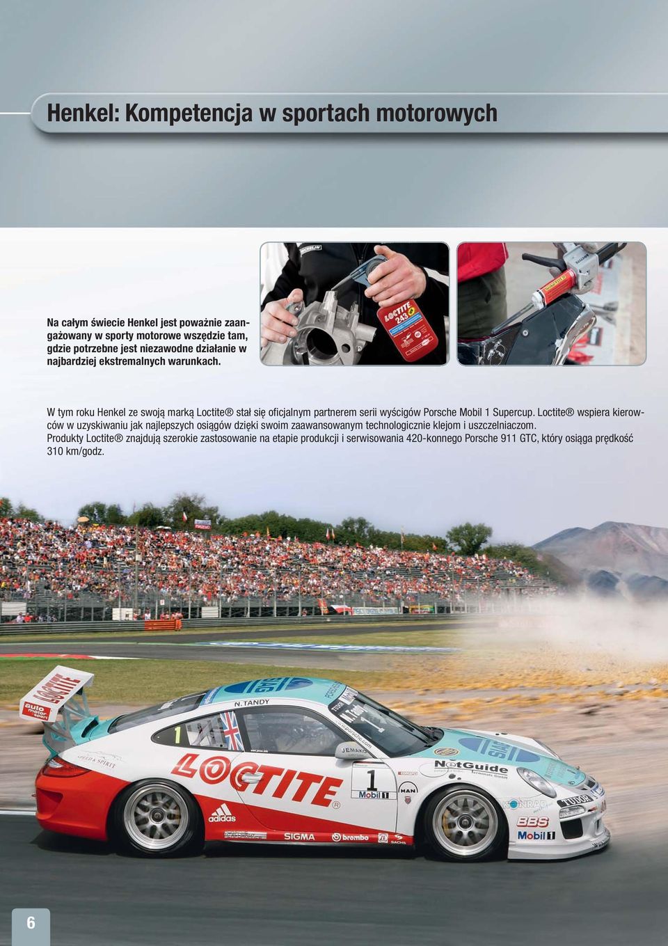 W tym roku Henkel ze swoją marką Loctite stał się oficjalnym partnerem serii wyścigów Porsche Mobil 1 Supercup.