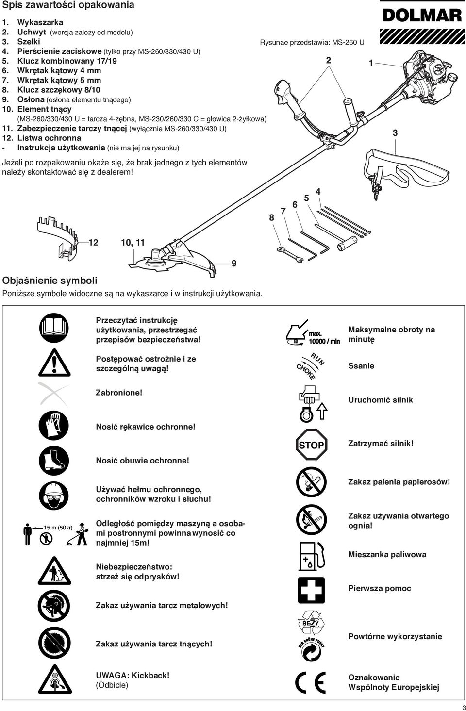Element tnący (MS-260/330/430 U = tarcza 4-zębna, MS-230/260/330 C = głowica 2-żyłkowa) 11. Zabezpieczenie tarczy tnącej (wyłącznie MS-260/330/430 U) 12.