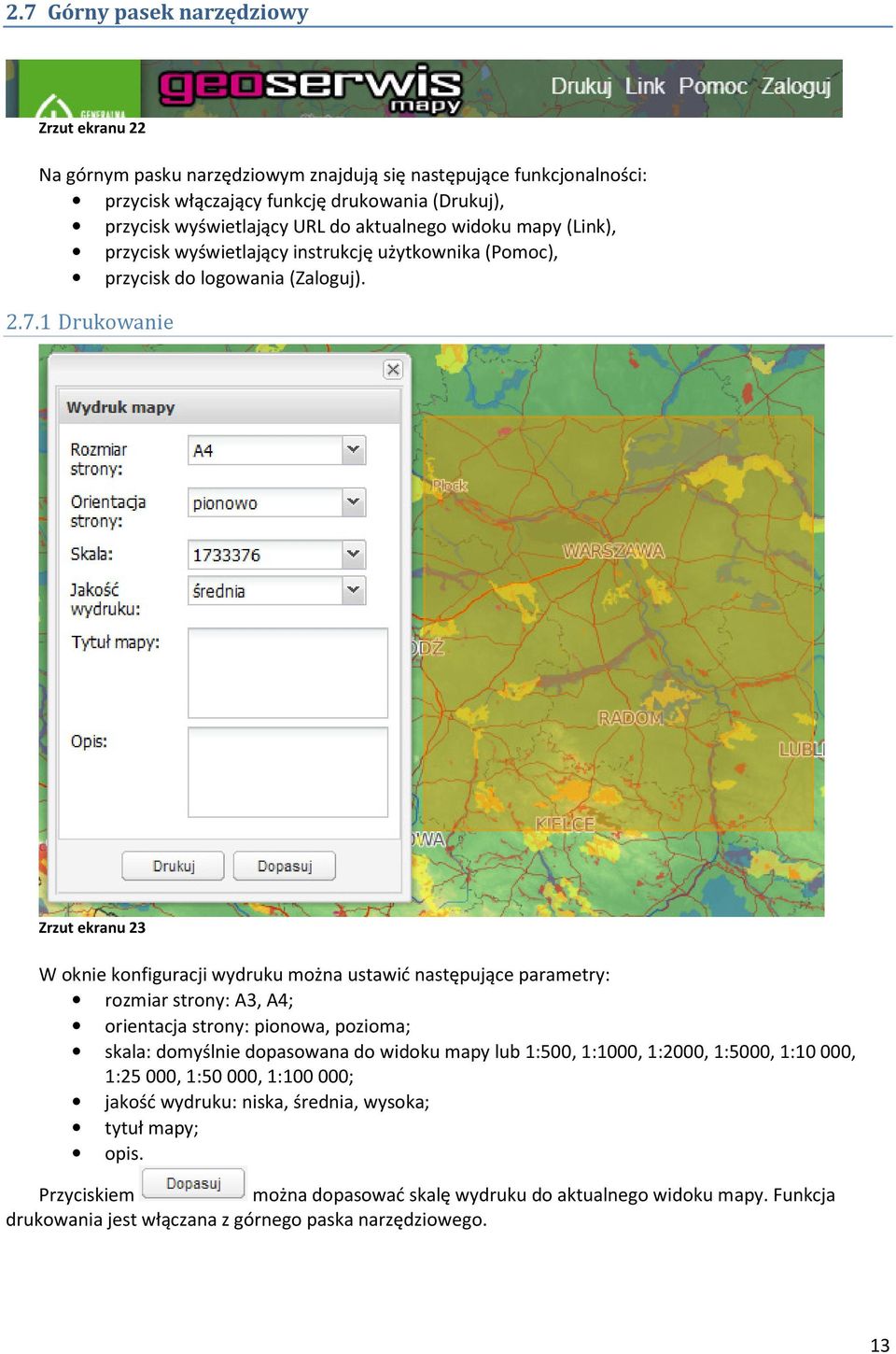 1 Drukowanie Zrzut ekranu 23 W oknie konfiguracji wydruku można ustawić następujące parametry: rozmiar strony: A3, A4; orientacja strony: pionowa, pozioma; skala: domyślnie dopasowana do widoku