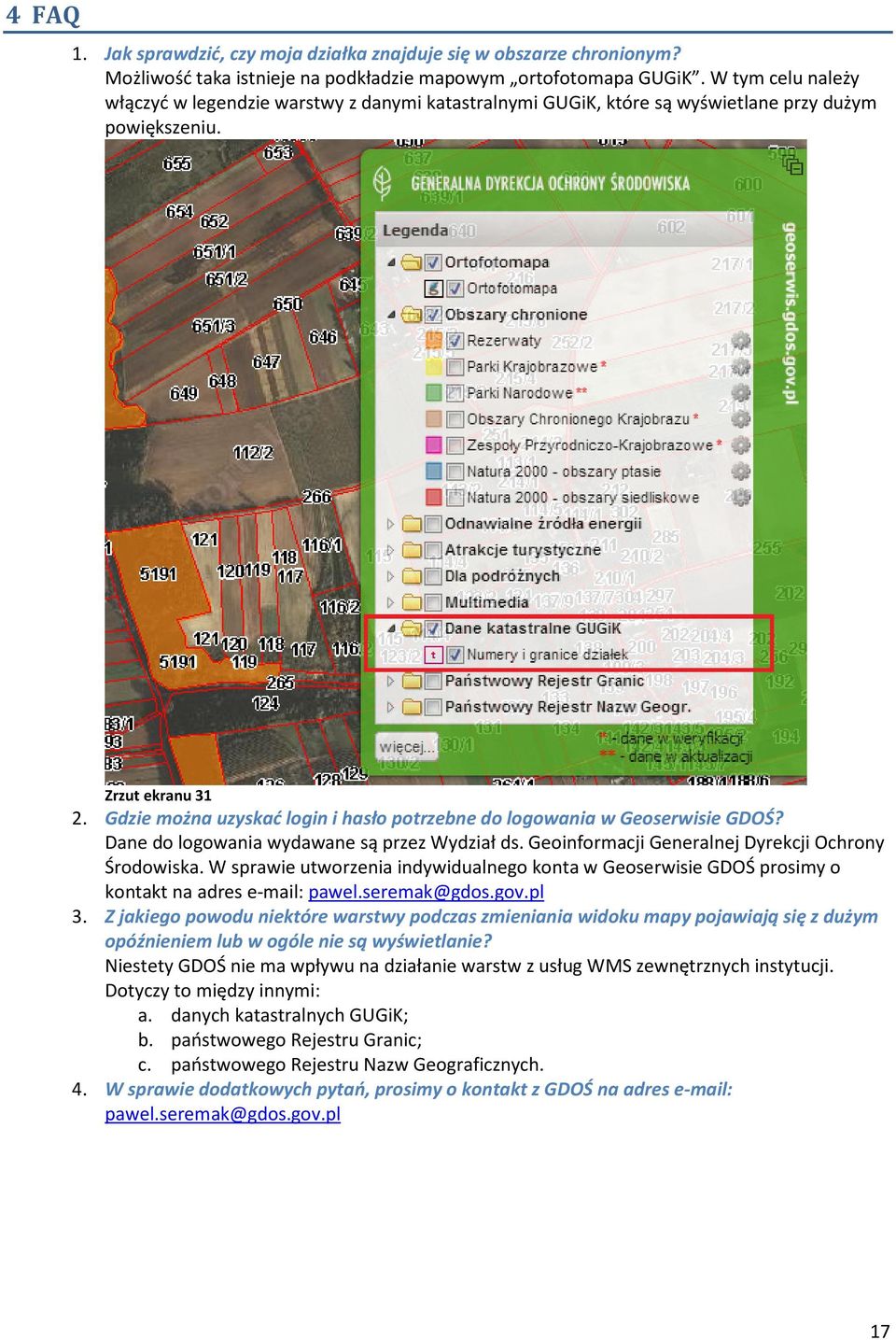 Gdzie można uzyskać login i hasło potrzebne do logowania w Geoserwisie GDOŚ? Dane do logowania wydawane są przez Wydział ds. Geoinformacji Generalnej Dyrekcji Ochrony Środowiska.