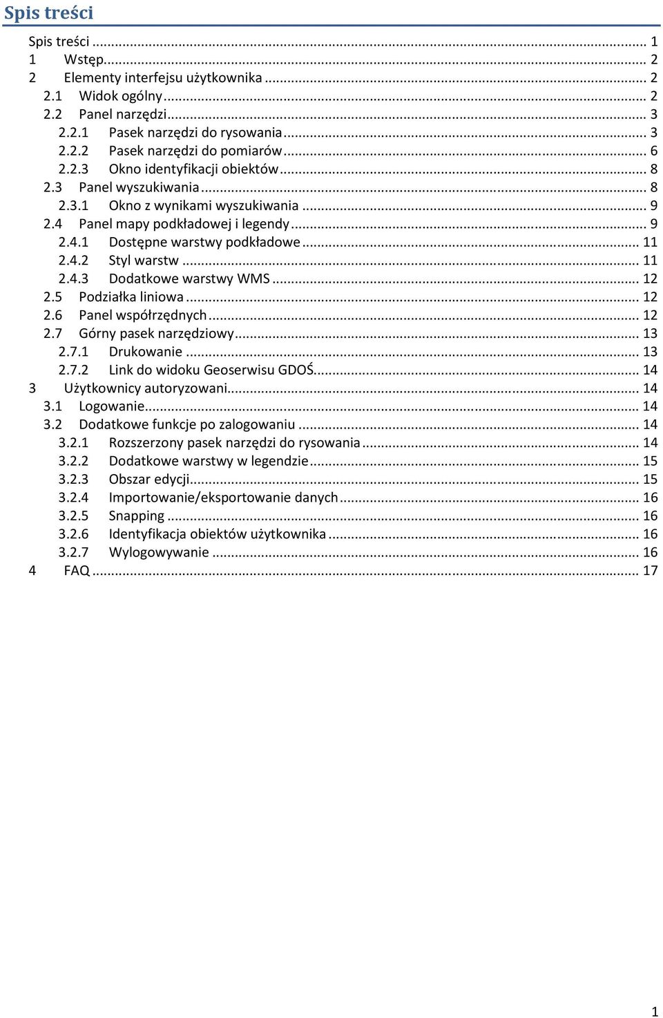 .. 11 2.4.3 Dodatkowe warstwy WMS... 12 2.5 Podziałka liniowa... 12 2.6 Panel współrzędnych... 12 2.7 Górny pasek narzędziowy... 13 2.7.1 Drukowanie... 13 2.7.2 Link do widoku Geoserwisu GDOŚ.