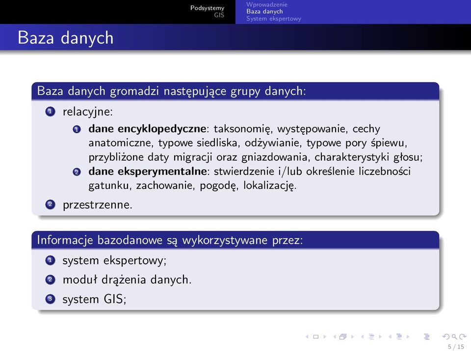 charakterystyki głosu; 2 dane eksperymentalne: stwierdzenie i/lub określenie liczebności gatunku, zachowanie, pogodę,