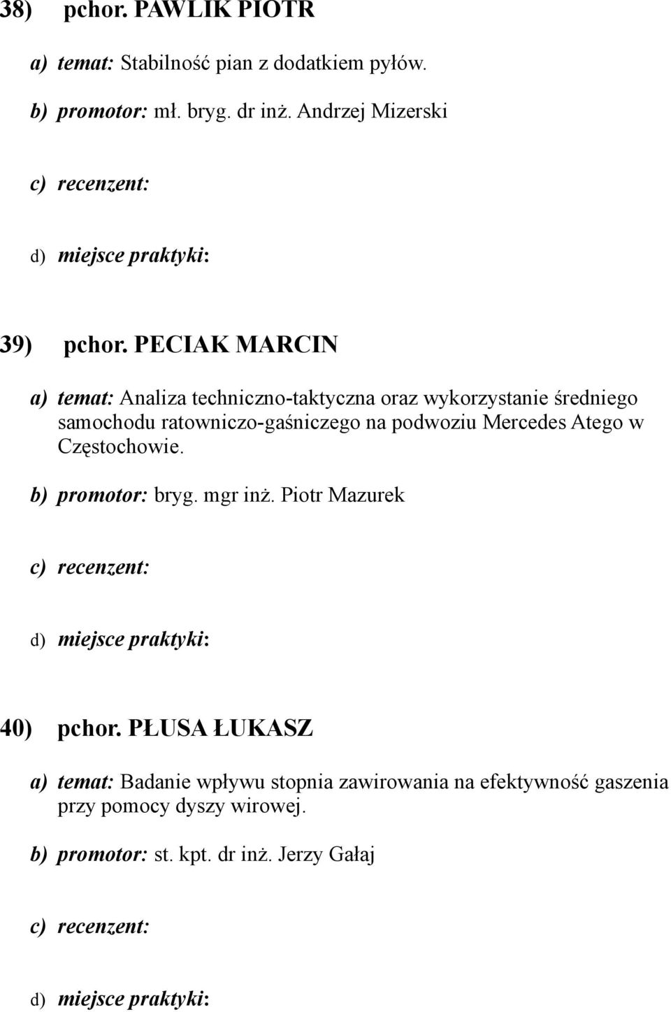 PECIAK MARCIN a) temat: Analiza techniczno-taktyczna oraz wykorzystanie średniego samochodu ratowniczo-gaśniczego na