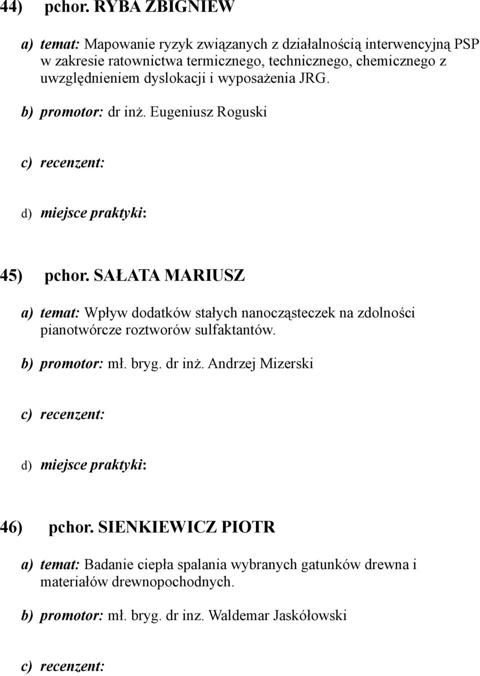 z uwzględnieniem dyslokacji i wyposażenia JRG. b) promotor: dr inż. Eugeniusz Roguski 45) pchor.