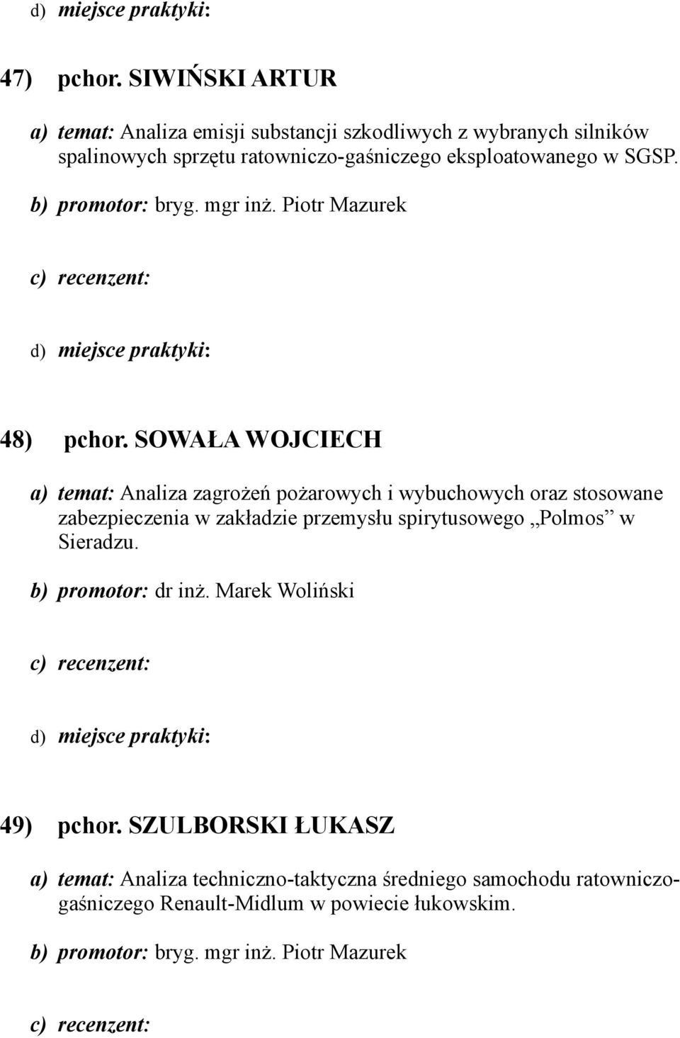 SGSP. b) promotor: bryg. mgr inż. Piotr Mazurek 48) pchor.