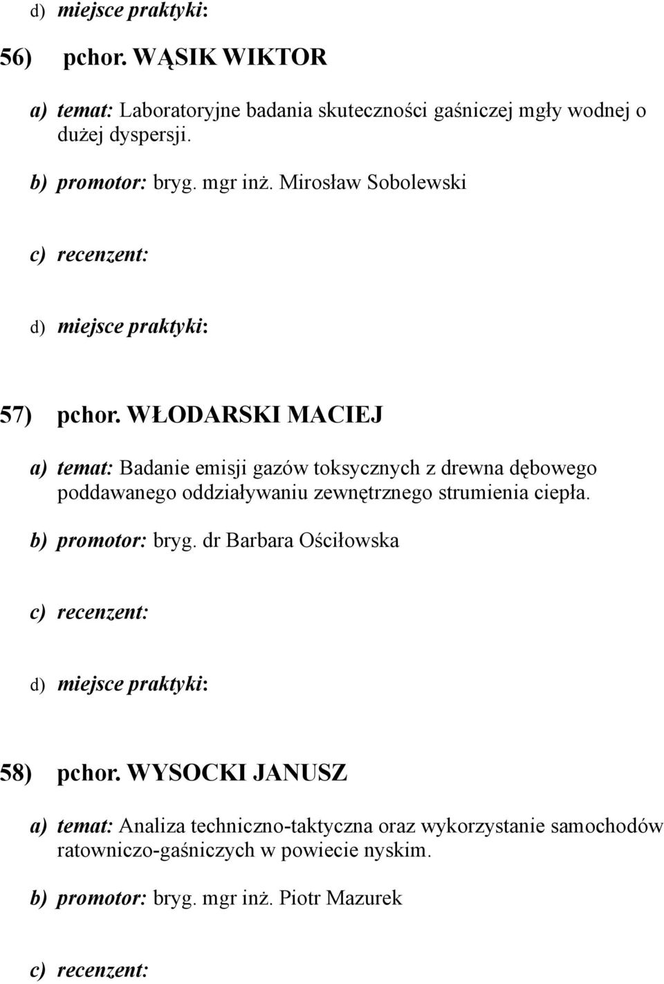 WŁODARSKI MACIEJ a) temat: Badanie emisji gazów toksycznych z drewna dębowego poddawanego oddziaływaniu zewnętrznego strumienia