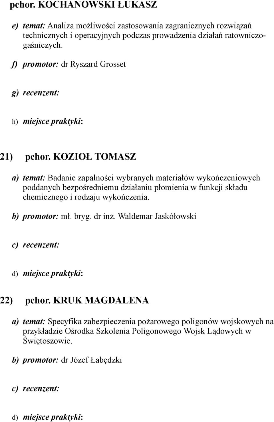 KOZIOŁ TOMASZ a) temat: Badanie zapalności wybranych materiałów wykończeniowych poddanych bezpośredniemu działaniu płomienia w funkcji składu chemicznego i rodzaju
