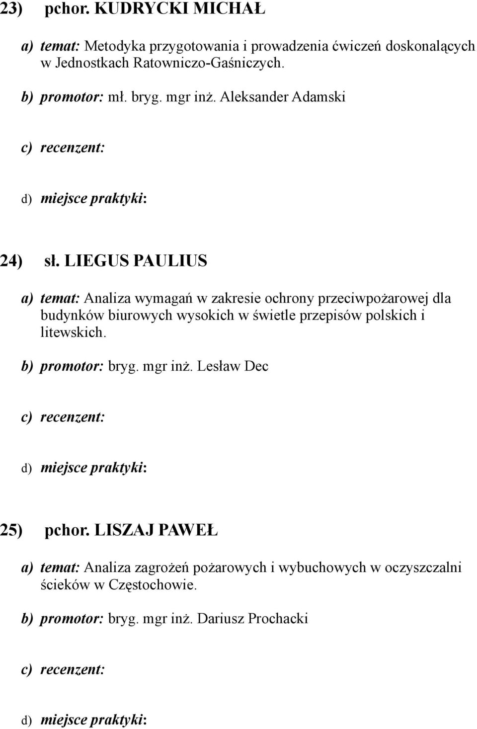 LIEGUS PAULIUS a) temat: Analiza wymagań w zakresie ochrony przeciwpożarowej dla budynków biurowych wysokich w świetle przepisów