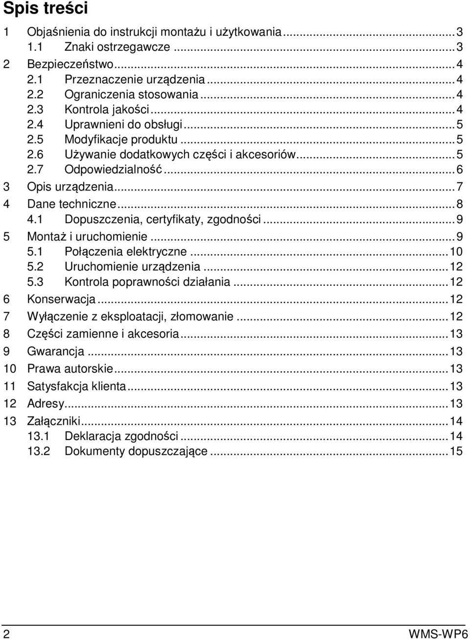 1 Dopuszczenia, certyfikaty, zgodności... 9 5 Montaż i uruchomienie... 9 5.1 Połączenia elektryczne... 10 5.2 Uruchomienie urządzenia... 12 5.3 Kontrola poprawności działania... 12 6 Konserwacja.