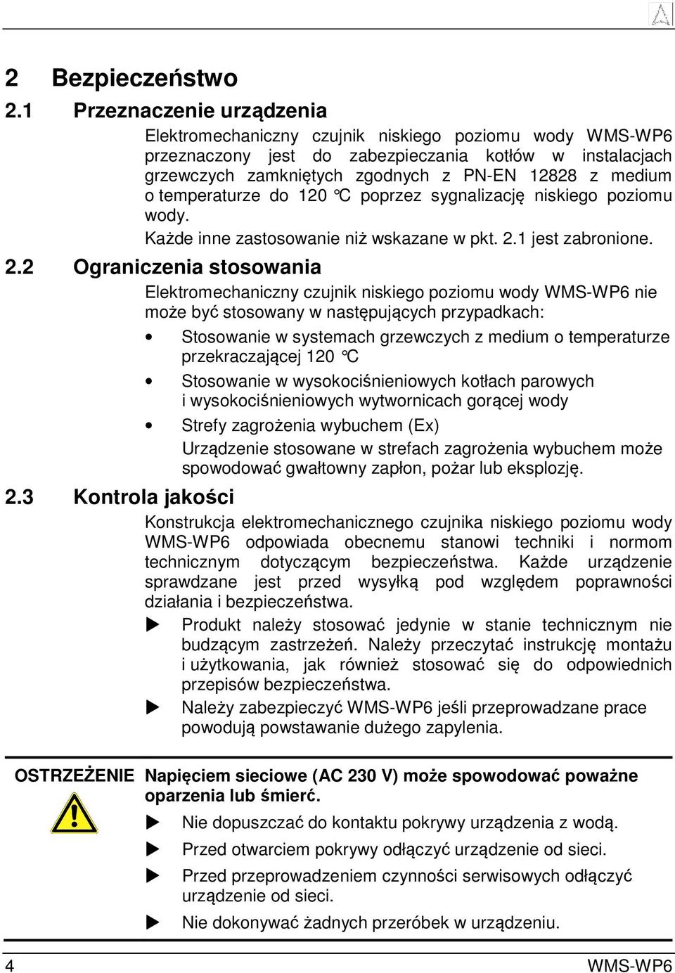 temperaturze do 120 C poprzez sygnalizację niskiego poziomu wody. Każde inne zastosowanie niż wskazane w pkt. 2.