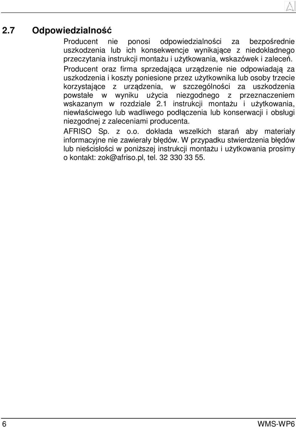 Producent oraz firma sprzedająca urządzenie nie odpowiadają za uszkodzenia i koszty poniesione przez użytkownika lub osoby trzecie korzystające z urządzenia, w szczególności za uszkodzenia powstałe w