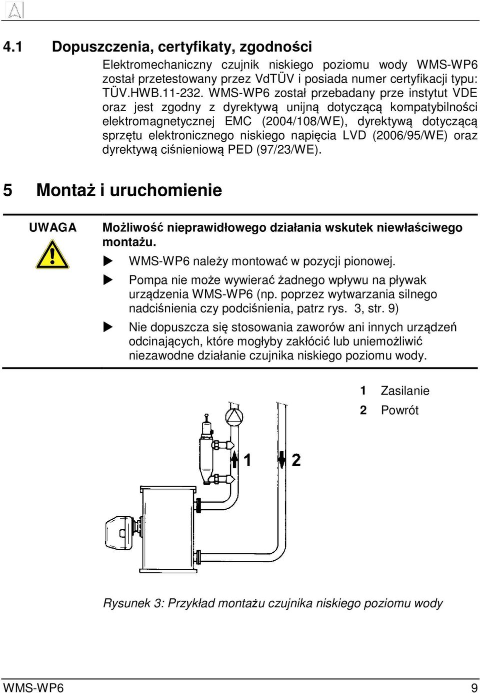 napięcia LVD (2006/95/WE) oraz dyrektywą ciśnieniową PED (97/23/WE). 5 Montaż i uruchomienie UWAGA Możliwość nieprawidłowego działania wskutek niewłaściwego montażu.