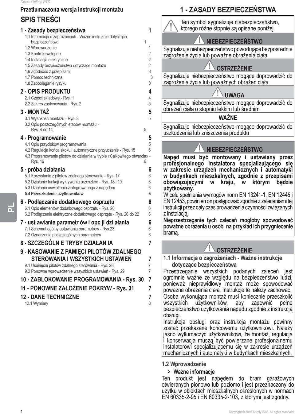 1 Części składowe - Rys. 1 4 2.2 Zakres zastosowania - Rys. 2 5 3 - MONTAŻ 5 3.1 Wysokość montażu - Rys. 3 5 3.2 Opis poszczególnych etapów montażu - Rys. 4 do 14 5 4 - Programowanie 5 4.