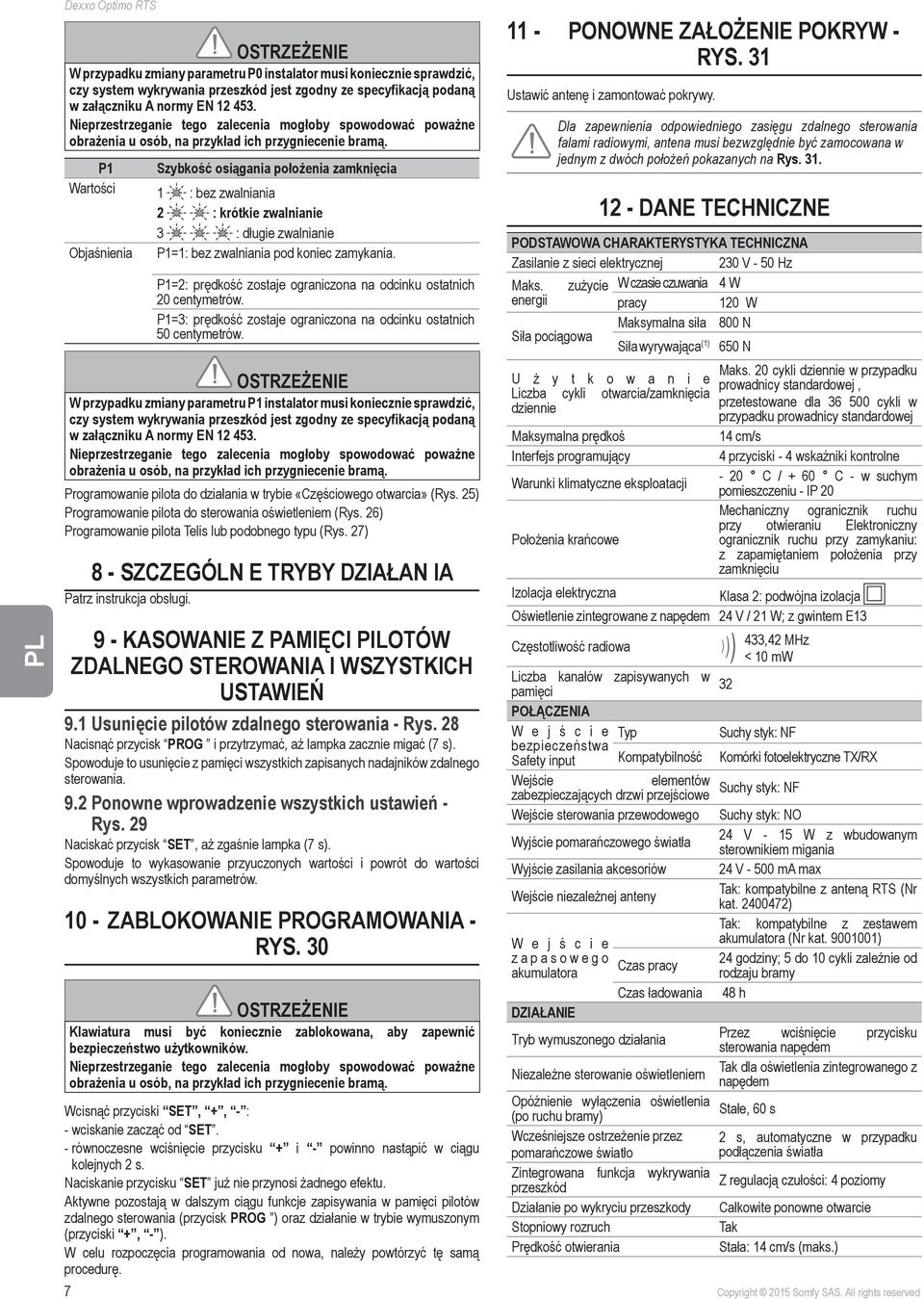 P1 Szybkość osiągania położenia zamknięcia Wartości 1 : bez zwalniania 2 : krótkie zwalnianie 3 : długie zwalnianie Objaśnienia P1=1: bez zwalniania pod koniec zamykania.