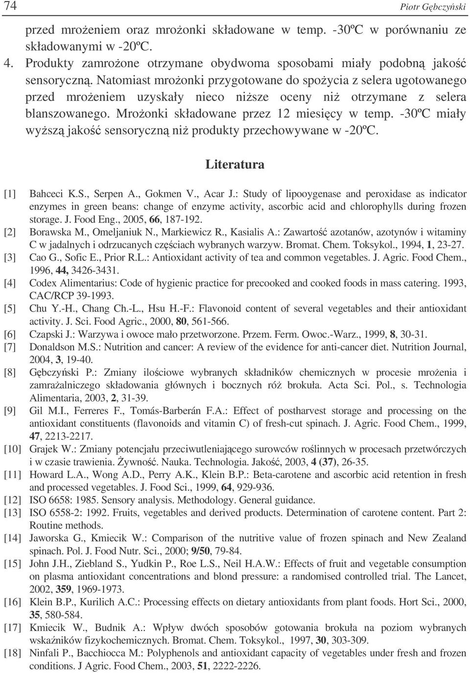 -30ºC miały wysz jako sensoryczn ni produkty przechowywane w -20ºC. Literatura [1] Bahceci K.S., Serpen A., Gokmen V., Acar J.