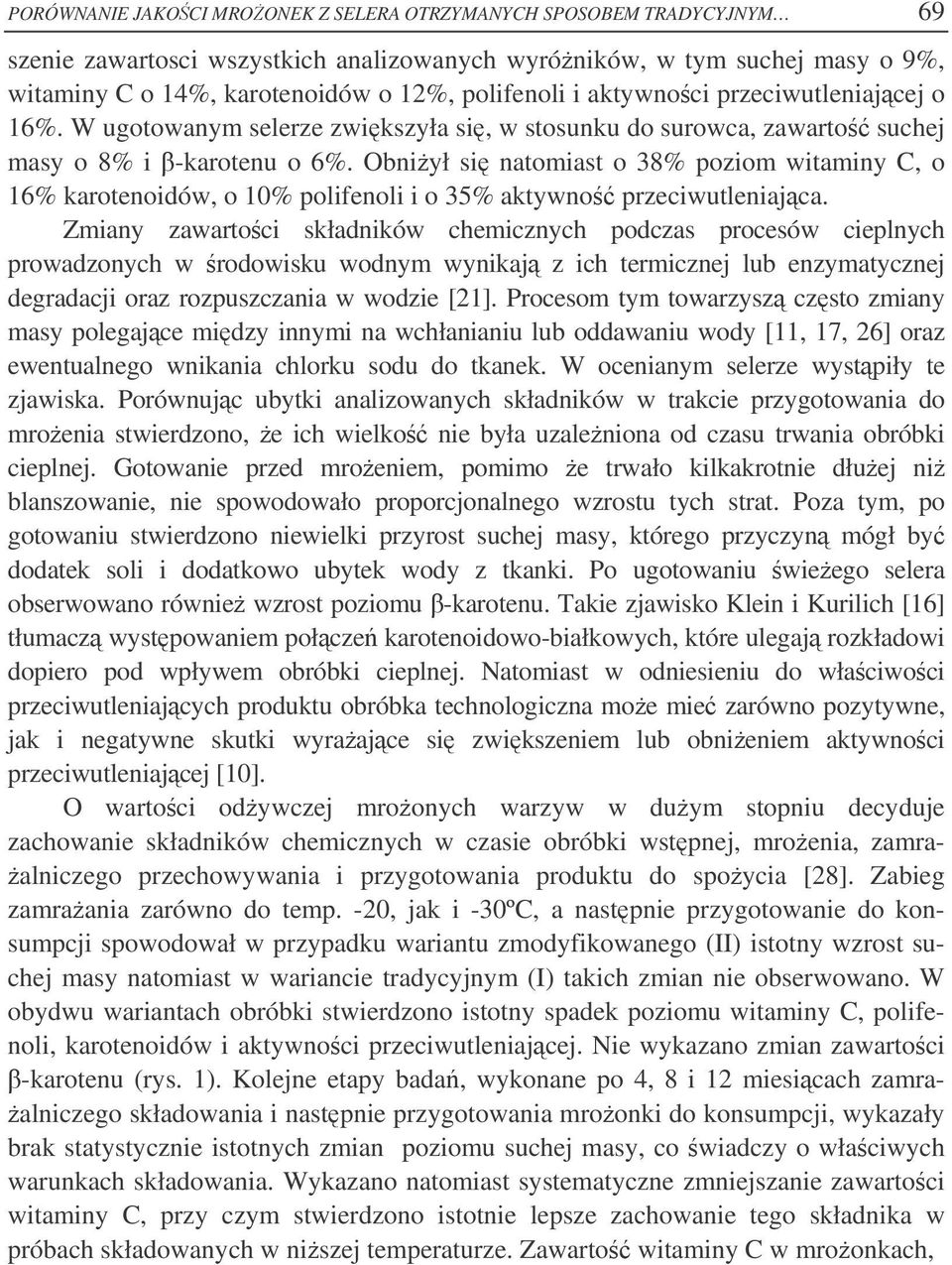 Obniył si natomiast o 38% poziom witaminy C, o 16% karotenoidów, o 10% polifenoli i o 35% aktywno przeciwutleniajca.