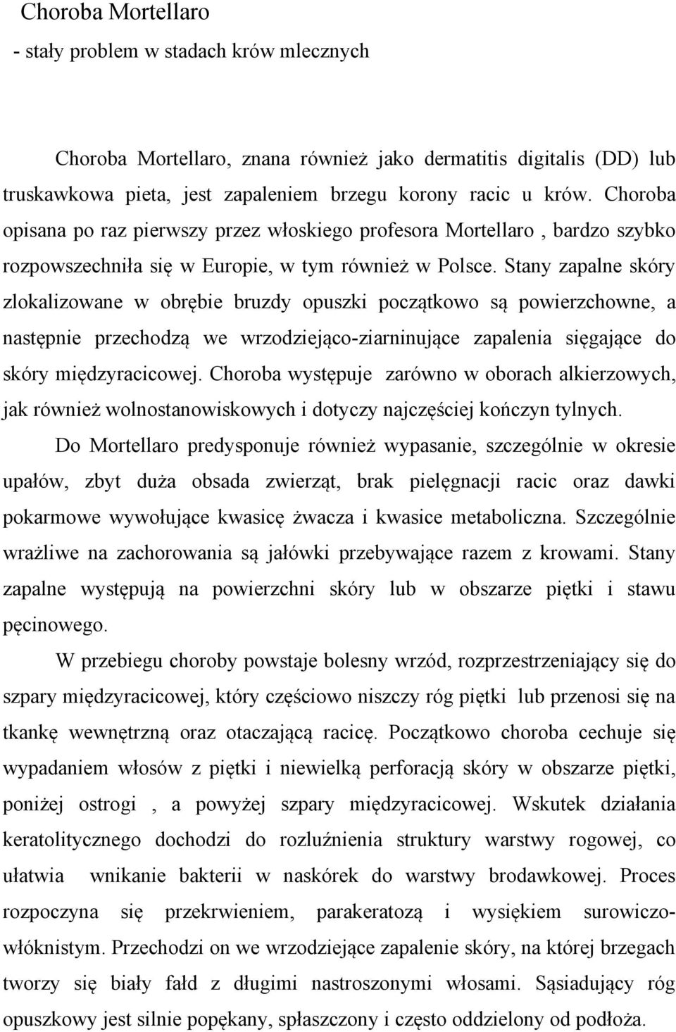 Stany zapalne skóry zlokalizowane w obrębie bruzdy opuszki początkowo są powierzchowne, a następnie przechodzą we wrzodziejąco-ziarninujące zapalenia sięgające do skóry międzyracicowej.