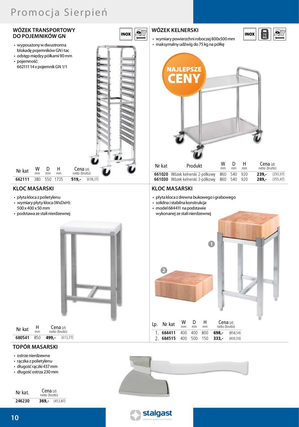 kat Produkt 661020 ózek kelnerski 2-półkowy 860 540 920 239,- (293,97) 661030 ózek kelnerski 3-półkowy 860 540 920 289,- (355,47) KLOC MASARSKI płyta kloca z drewna bukowego i grabowego solidna i