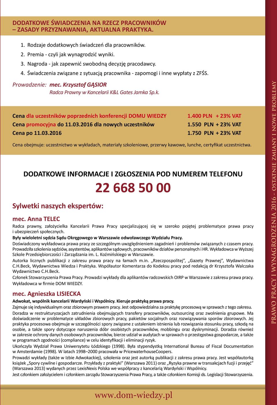 Krzysztof GĄSIOR Radca Prawny w Kancelarii K&L Gates Jamka Sp.k. Cena dla uczestników poprzednich konferencji DOMU WIEDZY 1.400 PLN + 23% VAT Cena promocyjna do 11.03.2016 dla nowych uczestników 1.