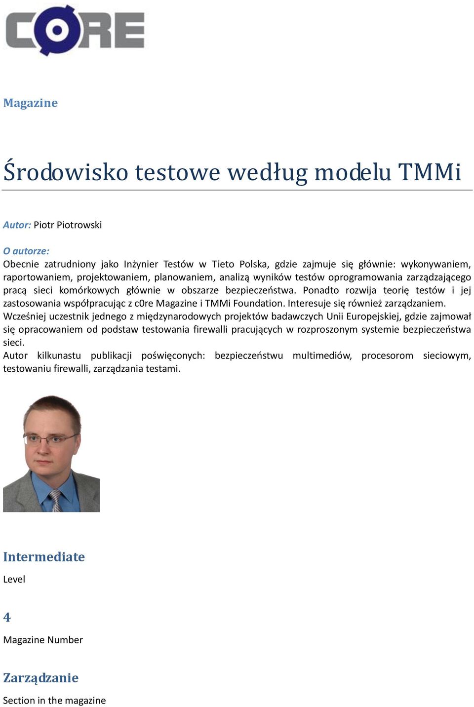 Ponadto rozwija teorię testów i jej zastosowania współpracując z c0re Magazine i TMMi Foundation. Interesuje się również zarządzaniem.