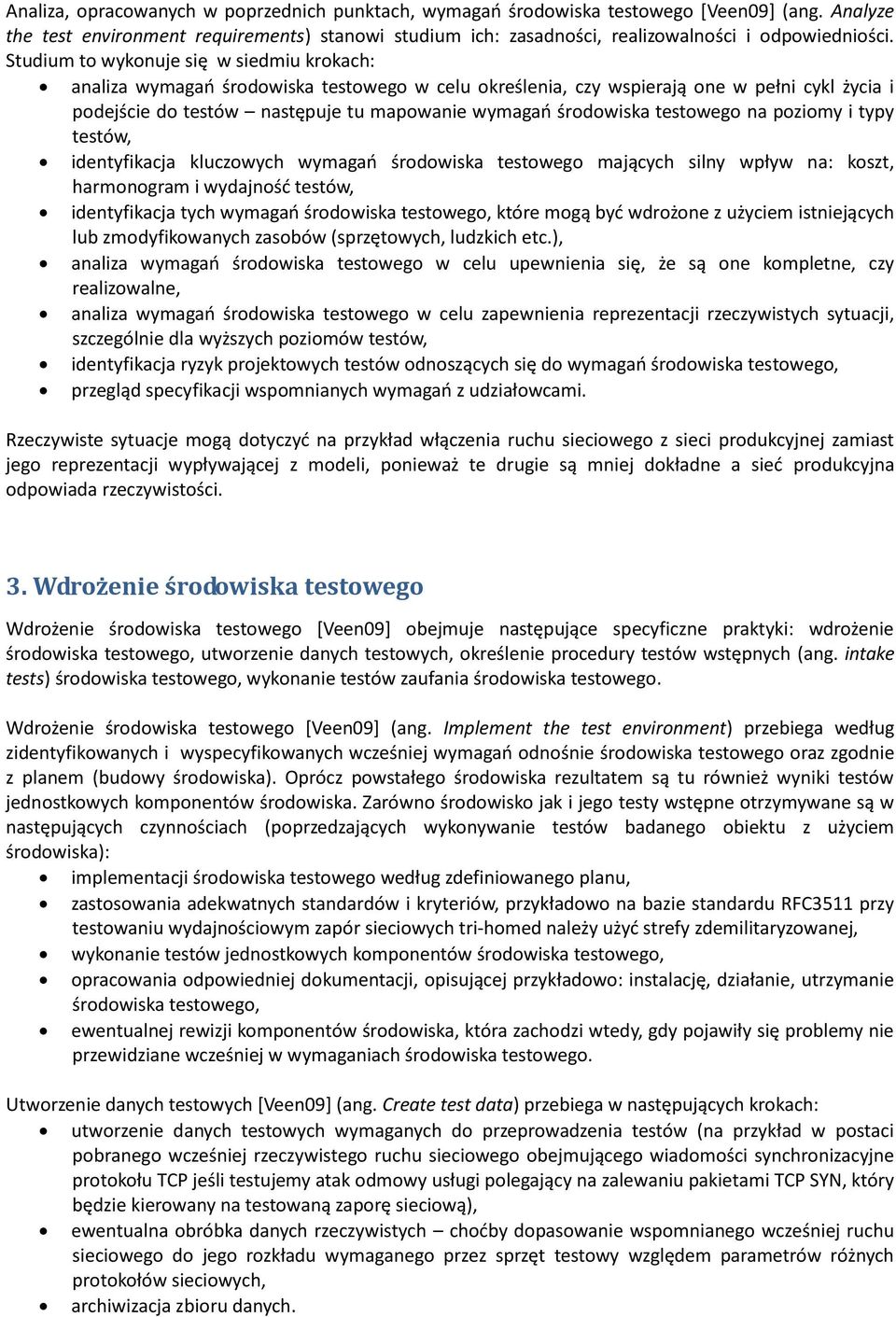 testowego na poziomy i typy testów, identyfikacja kluczowych wymagao środowiska testowego mających silny wpływ na: koszt, harmonogram i wydajnośd testów, identyfikacja tych wymagao środowiska