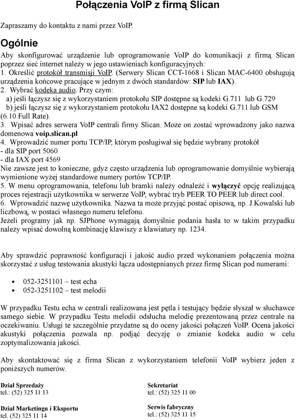 Określić protokół transmisji VoIP. (Serwery Slican CCT-1668 i Slican MAC-6400 obsługują urządzenia końcowe pracujące w jednym z dwóch standardów: SIP lub IAX). 2. Wybrać kodeka audio.