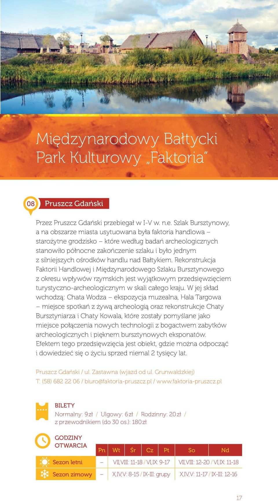 iegał w I-V w. n.e. Szlak Bursztynowy, a na obszarze miasta usytuowana była faktoria handlowa starożytne grodzisko które według badań archeologicznych stanowiło północne zakończenie szlaku i było