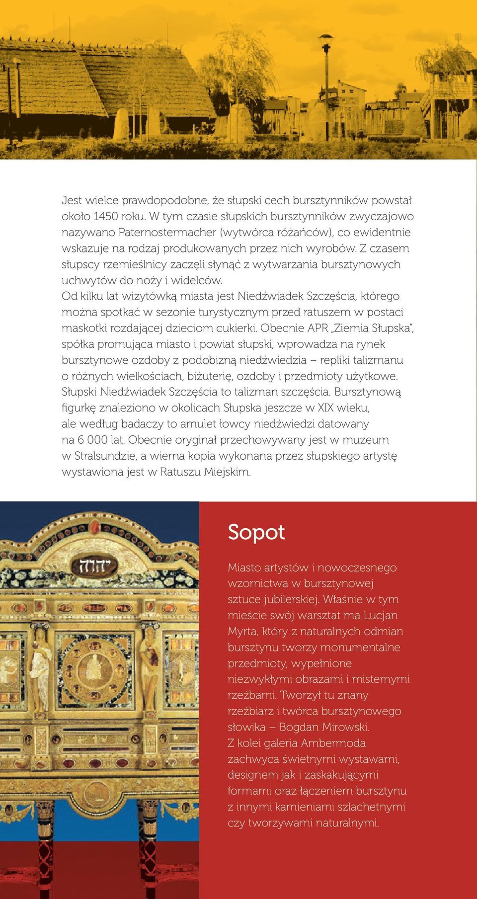 Z czasem słupscy rzemieślnicy zaczęli słynąć z wytwarzania bursztynowych uchwytów do noży i widelców.