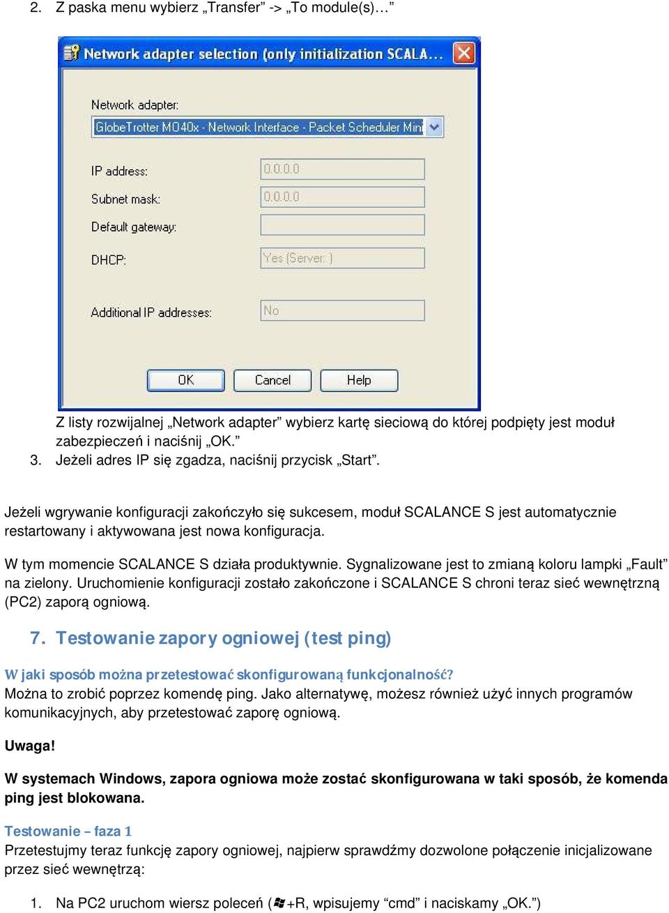 W tym momencie SCALANCE S działa produktywnie. Sygnalizowane jest to zmianą koloru lampki Fault na zielony.