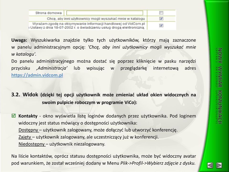 Widok (dzięki tej opcji użytkownik może zmieniać układ okien widocznych na swoim pulpicie roboczym w programie ViCo): Kontakty - okno wyświetla listę loginów dodanych przez użytkownika.