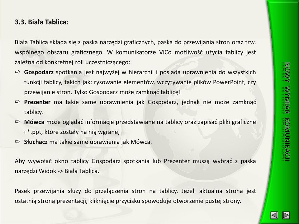 takich jak: rysowanie elementów, wczytywanie plików PowerPoint, czy przewijanie stron. Tylko Gospodarz może zamknąć tablicę!